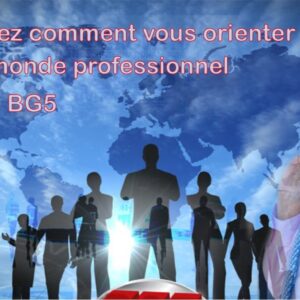 découvrez comment vous orienter dans le monde professionnel grâce au bg5 !